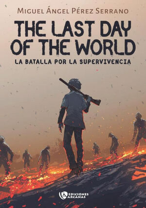 THE LAST DAY OF THE WORLD. LA BATALLA POR LA SUPERVIVENCIA. PARTE I