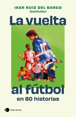 VUELTA AL FUTBOL EN 80 HISTORIAS INCREIBLES LA