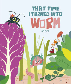 THAT TIME I TURNED INTO A WORM