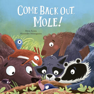 COME BACK OUT, MOLE!