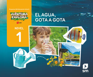 DA. EL AGUA, GOTA A GOTA. NIVEL 1. INFANTIL. AVENTURA EXPLORA