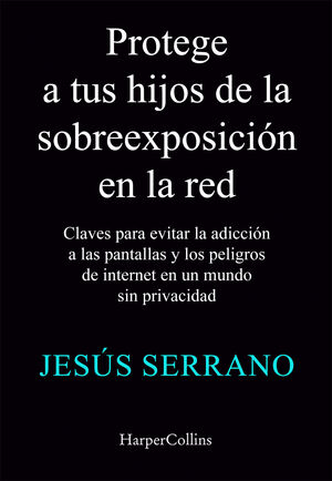 PROTEGE A TUS HIJOS DE LA SOBREEXPOSICIÓN EN LA RED