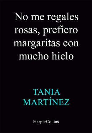 NO ME REGALES ROSAS, PREFIERO MARGARITAS CON MUCHO HIELO