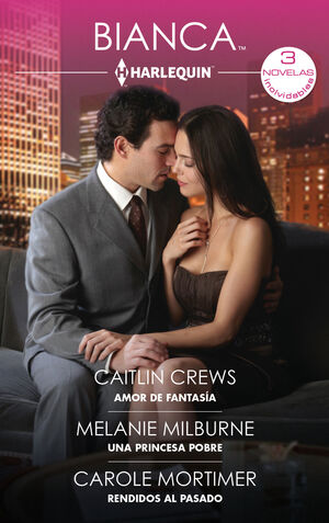 AMOR DE FANTASÍA - UNA PRINCESA POBRE - RENDIDOS AL PASADO