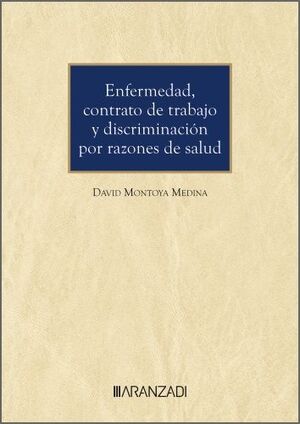 ENFERMEDAD, CONTRATO DE TRABAJO Y DISCRIMINACIÓN POR RAZONES DE SALUD