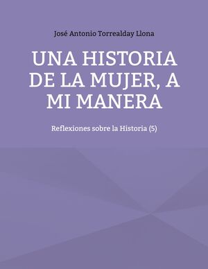 UNA HISTORIA DE LA MUJER, A MI MANERA