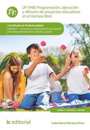 PROGRAMACIÓN, EJECUCIÓN Y DIFUSIÓN DE PROYECTOS EDUCATIVOS EN EL TIEMPO LIBRE. S