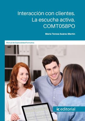 INTERACCION CON CLIENTES. LA ESCUCHA ACTIVA. COMT058PO