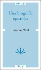 UNA BIOGRAFIA EPISTOLAR SIMONE WEIL
