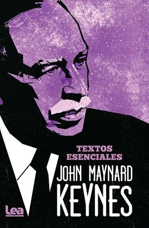 JOHN MAYNARD KEYNES. TEXTOS ESENCIALES