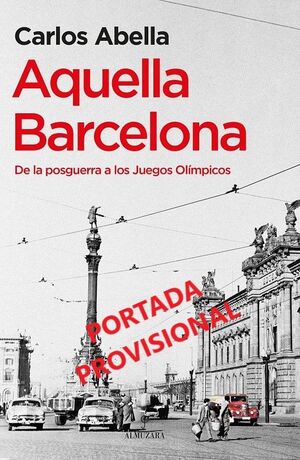 AQUELLA BARCELONA (DE LA POSGUERRA A LOS JUEGOS OLÍMPICOS)