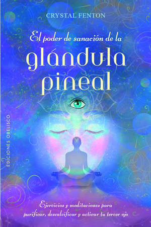 EL PODER DE SANACIÓN DE LA GLÁNDULA PINEAL (DIGITAL)