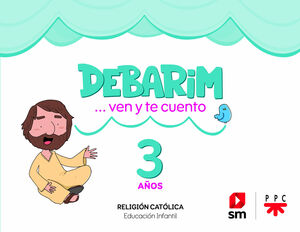 RELIGIÓN CATÓLICA. DEBARIM. VEN Y TE CUENTO. 3 AÑOS