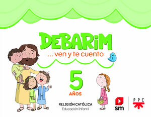 RELIGIÓN CATÓLICA. DEBARIM. VEN Y TE CUENTO. 5 AÑOS