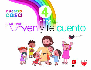 RELIGIÓN CATÓLICA. NUESTRA CASA. VEN Y TE CUENTO. 4 AÑOS