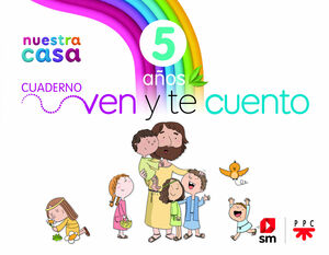 RELIGIÓN CATÓLICA. NUESTRA CASA. VEN Y TE CUENTO. 5 AÑOS