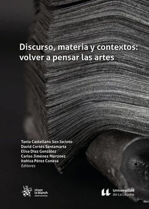 DISCURSO, MATERIA Y CONTEXTOS: VOLVER A PENSAR LAS ARTES