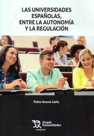 LAS UNIVERSIDADES ESPAÑOLAS, ENTRE LA AUTONOMÍA Y LA REGULACIÓN