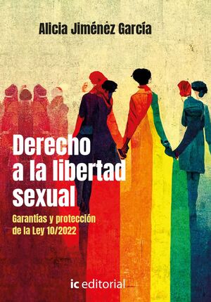DERECHO A LA LIBERTAD SEXUAL. GARANTÍAS Y PROTECCIÓN DE LA LEY 10/2022