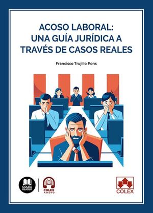 ACOSO LABORAL: UNA GUÍA JURÍDICA A TRAVÉS DE CASOS REALES