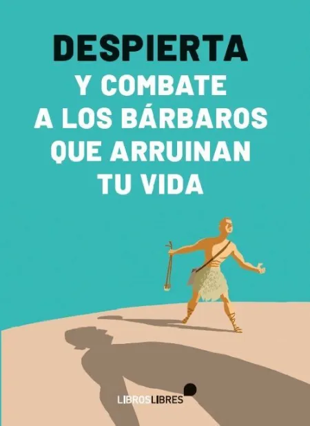Despierta y Combate a los Bárbaros que Arruinan tu Vida