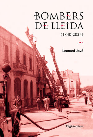 BOMBERS DE LLEIDA (1840-2024)
