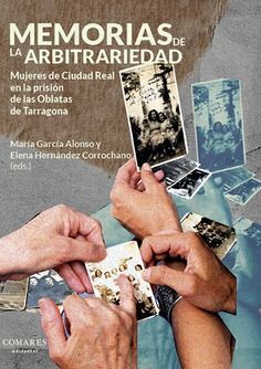 MEMORIAS DE LA ARBITRARIEDAD MUJERES DE CIUDAD REAL EN LA