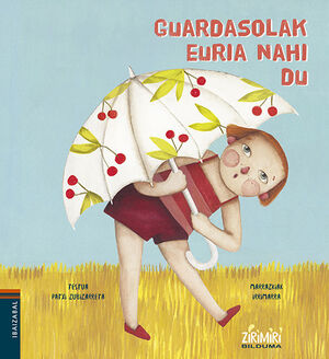 (EUS).GUARDASOLAK EURIA NAHI DU.(ZIRIMIRI BILDUMA)