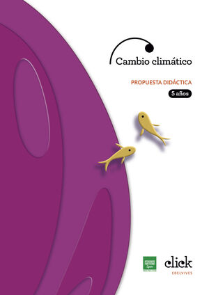PROYECTO CLICK - 5 AÑOS : CAMBIO CLIMÁTICO. PROPUESTA DIDÁCTICA
