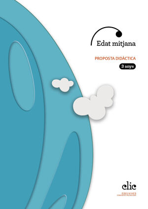 PROJECTE CLIC - 3 ANYS : EDAT MITJANA. PROPOSTA DIDÀCTICA