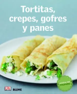 Cocina del Mundo. Tortitas, Crepes, Gofres y Panes