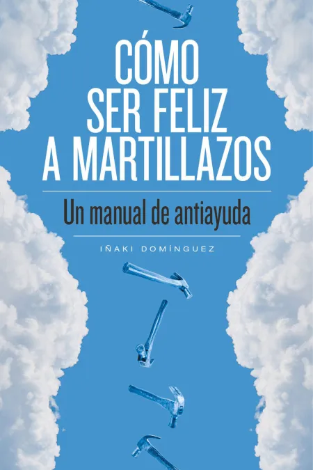 Cómo Ser Feliz a Martillazos