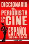 DICCIONARIO DEL PERIODISTA EN EL CINE ESPAÑOL 1896-2010