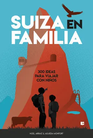 Suiza en Familia: 300 Ideas para Viajar con Niños