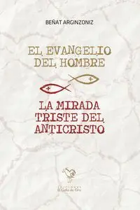 El Evangelio del Hombre / la Mirada Triste del Anticristo