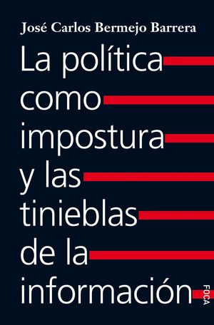 LA POLITICA COMO IMPOSTURA Y LAS TINIEBLAS DE LA INFORMA