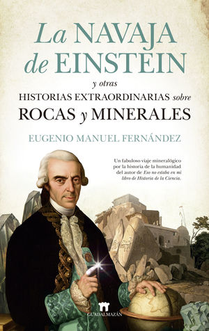 NAVAJA DE EINSTEIN Y OTRAS HISTORIAS EXTRAORDINARIAS SOBRE ROCAS Y MINERALES