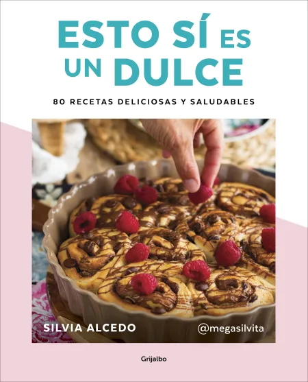 Esto si Es un Dulce. 80 Recetas Deliciosas y Saludables
