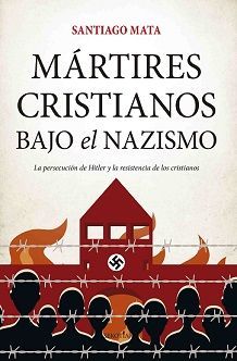 MARTIRES CRISTIANOS BAJO EL NAZISMO