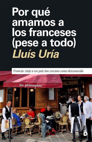 POR QUÉ AMAMOS A LOS FRANCESES (AUNQUE NOS CAIGAN MAL)