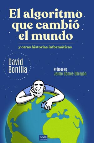EL ALGORITMO QUE CAMBIÓ EL MUNDO Y OTRAS HISTORIAS INFORMÁTICAS