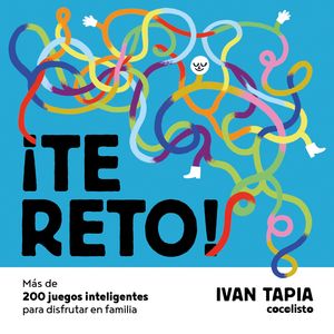 ¡TE RETO! MÁS DE 200 JUEGOS INTELIGENTES PARA DISFRUTAR EN FAMILIA