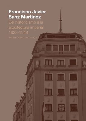 FRANCISCO JAVIER SANZ MARTÍNEZ. DEL HISTORICISMO A LA ARQUITECTURA IMPERIAL. 192