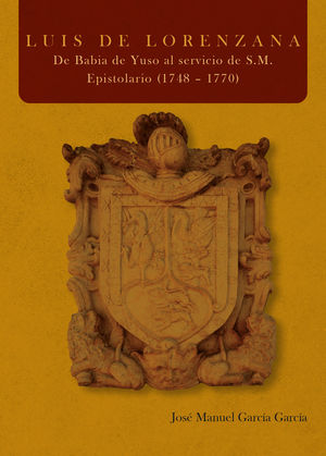 LUIS DE LORENZANA. DE BABIA DE YUSO AL SERVICIO DE S.M. EPISTOLARIO (1748 ? 1770