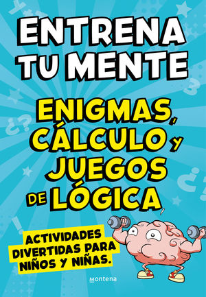 ENTRENA TU MENTE CON ENIGMAS, CALCULO Y JUEGOS DE LOGICA