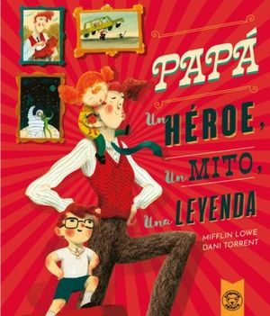 PAPÁ, UN HÉROE, UN MITO, UNA LEYENDA