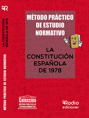 MÉTODO DE ESTUDIO NORMATIVO. LA CONSTITUCIÓN ESPAÑOLA DE 1978. GUÍA PRÁCTICA DE