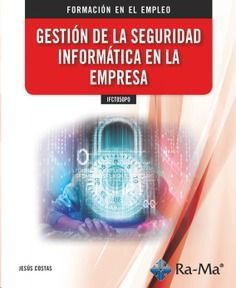 E-BOOK - IFCT050PO GESTIÓN DE LA SEGURIDAD INFORMÁTICA EN LA EMPRESA