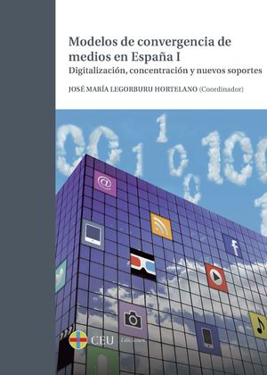MODELOS DE CONVERGENCIA DE MEDIOS EN ESPAÑA I. DIGITALIZACIÓN, CONCENTRACIÓN Y N