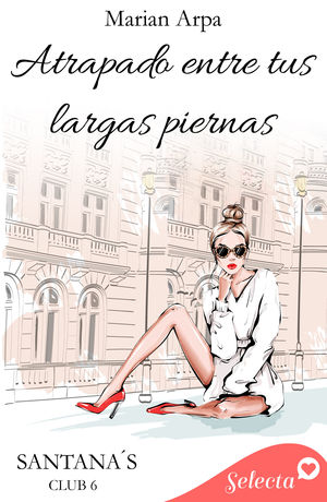 ATRAPADO ENTRE TUS LARGAS PIERNAS (SANTANA'S CLUB 6)
